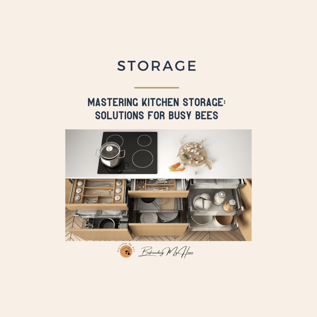 Mastering Kitchen Storage: Solutions for Busy Bees